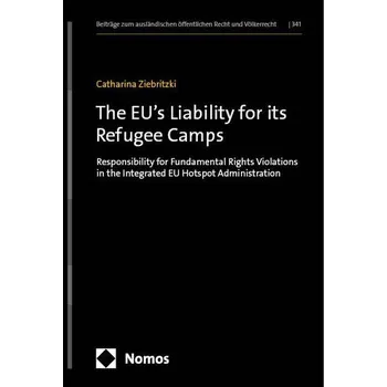 The EU's Liability for its Refugee Camps - Ziebritzki, Catharina