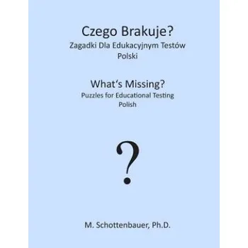 Czego Brakuje? Zagadki Dla Edukacyjnym Testów: Polski – M Schottenbauer (PL)