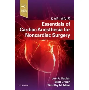 Essentials of Cardiac Anesthesia for Noncardiac Surgery: A Companion to Kaplan's Cardiac Anesthesia – Joel A. Kaplan (EN)