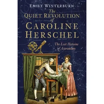 Quiet Revolution of Caroline Herschel – Emily Winterburn (EN)