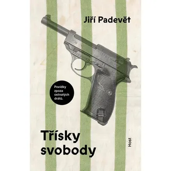 Třísky svobody: Povídky zpoza ostnatého…