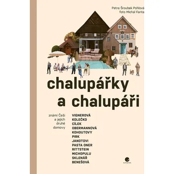 Chalupářky a chalupáři: Známí Češi a jejich druhé domovy - Petra Šroubek Pohlová (2025) [E-kniha]