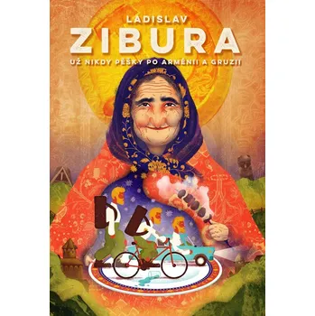 Kniha Už nikdy pěšky po Arménii a Gruzii - Ladislav Zibura (E-Kniha)