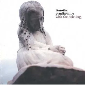 Zahraniční hudba CD Timothy Prudhomme: With The Hole Dug 2002