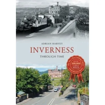 Inverness Through Time - Harvey, Adrian