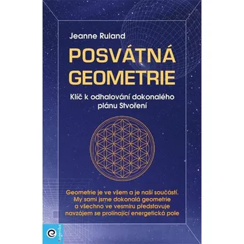 Posvátná geometrie: Klíč k odhalování dokonalého plánu Stvoření - Jeanne Rulandová (2023, brožovaná)