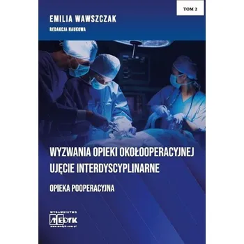 Wyzwania Opieki Okołooperacyjnej T.2 - Emilia Wawszczak