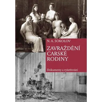 N. A. Sokolov - Zavraždění carské rodiny. Dokumenty a vyšetřování