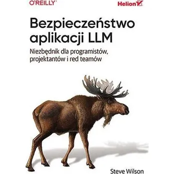 Technika Bezpieczeństwo aplikacji LLM. Niezbędnik dla programistów, projektantów i red teamów - Wilson, Steve