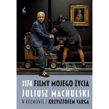 Literární biografie 3174 filmy mojego życia. Juliusz Machulski w rozmowie z Krzysztofem Vargą - Juliusz Machulski