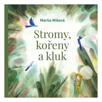 Stromy, kořeny a kluk - Marka Míková