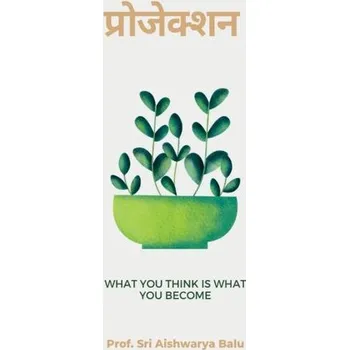 Osobní rozvoj Projection / प्रोजेक्शन: What You Think is What You Become - Balu, Aishwarya