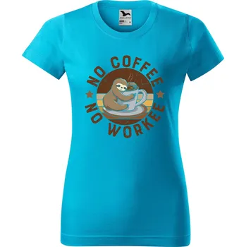 Dámské tričko Dámské tričko s potiskem No coffee no workee Barva trička: Tyrkysová - 44, Velikost: 2XL