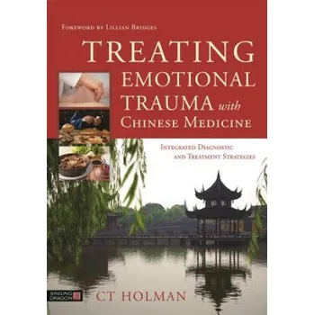 Treating Emotional Trauma with Chinese Medicine – HOLMAN C T (EN)