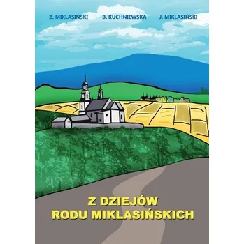 Literární biografie Z dziejów rodu Miklasińskich - Beata Kuchniewska,Zenobiusz Miklasiński,Jacek Miklasiński