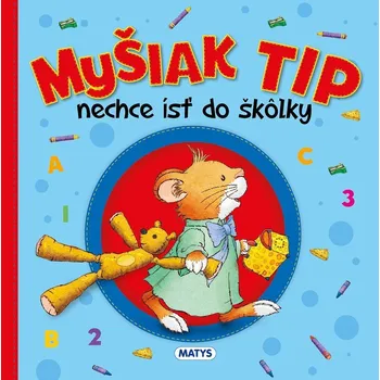 Pohádka Myšiak TIP - nechce ísť do škôlky - Anna Casalis Matys