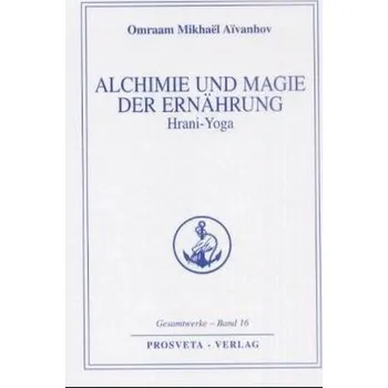 Alchimie und Magie der Ernährung - Aivanhov, Omraam M.