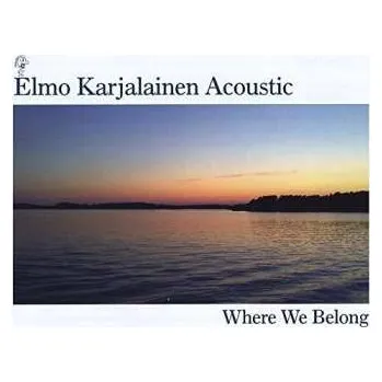 Zahraniční hudba CD Elmo Karjalainen: Acoustic: Where We Belong 2015