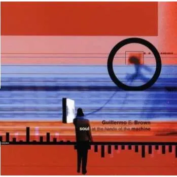 Zahraniční hudba CD Guillermo E. Brown: Soul At The Hands Of The Machine 2002