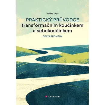 Kniha Praktický průvodce transformačním koučinkem a sebekoučinkem