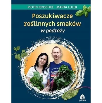 Poszukiwacze roślinnych smaków w podróży - Henschke Piotr