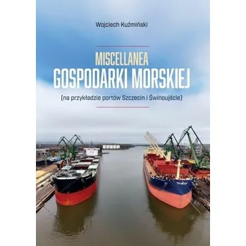 Miscellanea gospodarki morskiej - Barbara Derlická; Wojciech Kuźmiński