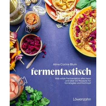 fantastisch fermentiert - Blum, Alma Corina