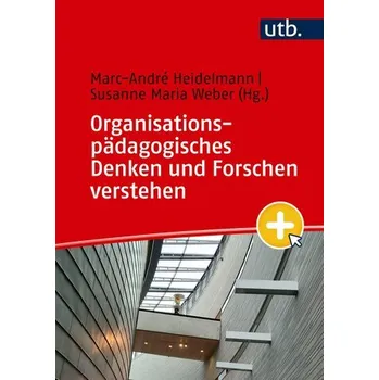 Organisationspädagogisches Denken und Forschen verstehen - Heidelmann, Marc-André