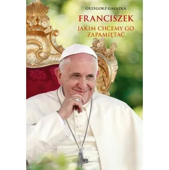 Literární biografie Franciszek, jakim chcemy go zapamiętać - zdj. Grzegorz Gałązka