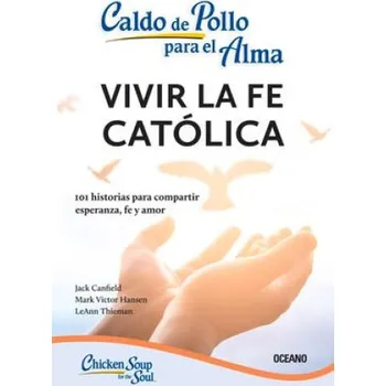 Španělský jazyk Caldo de Pollo Para El Alma:: Vivir La Fe Católica (Tercera Edición) – Leann Thieman,Jack Canfield (ES)