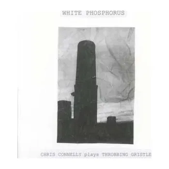 Zahraniční hudba LP Chris Connelly: White Phosphorus (Chris Connelly Plays Throbbing Gristle) LTD 2025 Chris Connelly Plays Throbbing Gristle 180g Vinyl