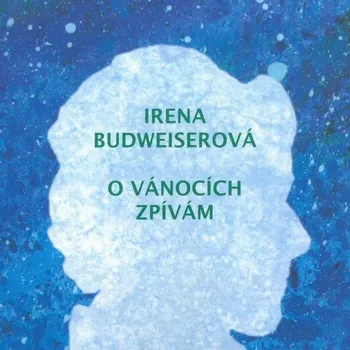 Česká hudba Budweiserová Irena: O vánocích zpívám - CD