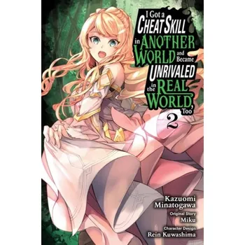 I Got a Cheat Skill in Another World and Became Unrivaled in the Real World, Too, Vol. 2 (manga) - Mughal, Arbash a Minatogawa, Kazuomi a Miku, Miku a Kuwashima, Rein a Drzka, Sheldon