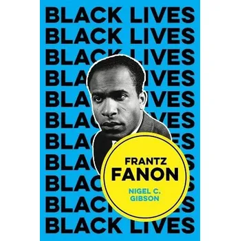 Frantz Fanon - Gibson, Nigel C. (Emerson College, Boston, MA)