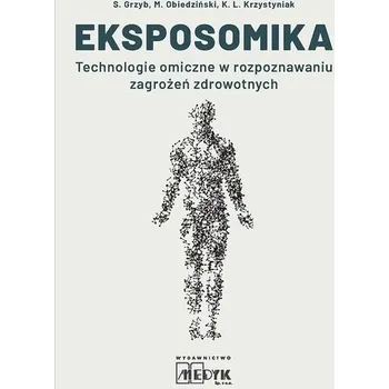 Eksposomika Technologie omiczne w rozpoznawaniu - S. Grzyb, M. Obiedziński, K. L. Krzystyniak