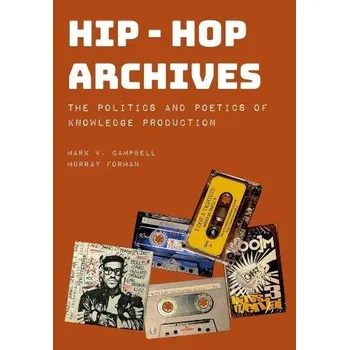 Cizojazyčná kniha Hip-Hop Archives - Campbell, Mark V. (University of Toronto Scarborough) a Forman, Murray (Northeastern University, USA)