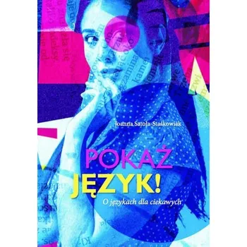 Pokaż język! O językach dla ciekawych - Joanna Satoła-Staśkowiak