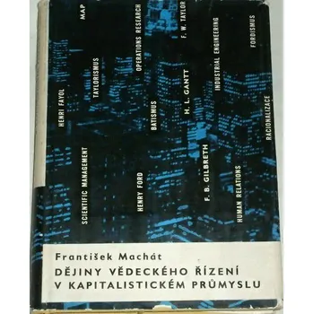 Literární cestopis Machát František - Dějiny vědeckého řízení v kapitalistickém průmyslu
