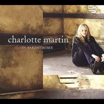 Zahraniční hudba CD Charlotte Martin: In Parentheses DIGI 2003 Digipack