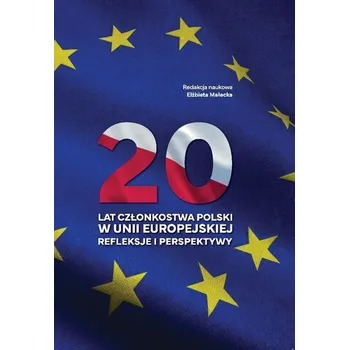 20 lat członkostwa Polski w Unii Europejskiej - Elżbieta Redwan (red.)