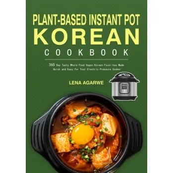 Plant-Based Instant Pot Korean Cookbook – Lena Agarwe,Nathy Lirkett (EN)