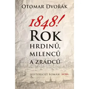 1848! - Rok hrdinů, milenců a zrádců - Otomar Dvořák