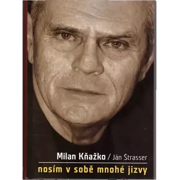Literární biografie Nosím v sobě mnohé jizvy - Ján Štrasser - Milan Kňažko