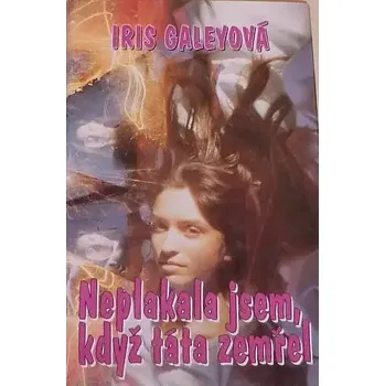 Literární biografie Neplakala jsem, když táta zemřel - Iris Galeyová