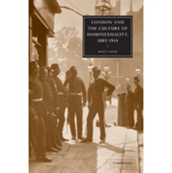 London and the Culture of Homosexuality, 1885-1914 - Cook, Matt