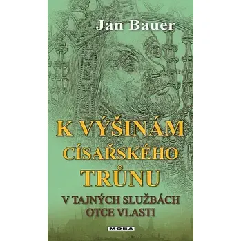 K výšinám císařského trůnu - Jan Bauer