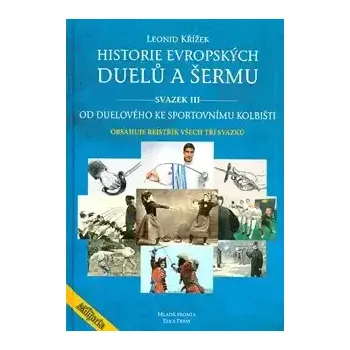 Historie evropských duelů a šermu - svazek 3. - J.Kovařík, L.Křížek