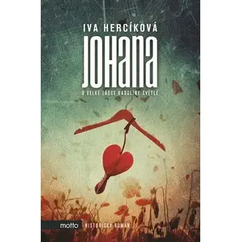 Literární biografie Johana o velké lásce Karolíny Světlé - Iva Hercíková