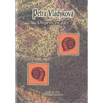 Poezie Utrpení zrcadel - Petra Vladyková