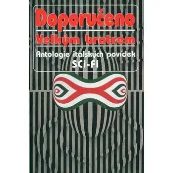 Beletrie pro dospělé Doporučeno Velkým bratrem - Antologie italských povídek sci-fi - Ludmila Freiová
